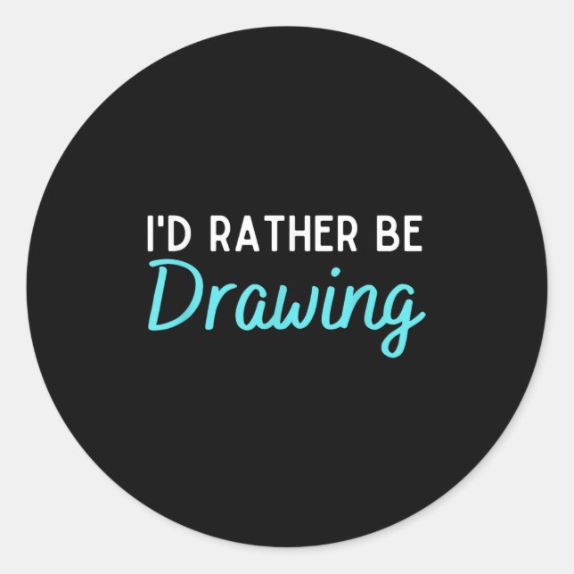 Id Rather Be Drawing Funny Drawing Lover Humour  Classic Round Sticker (Front)