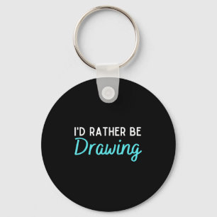 Id Rather Be Drawing Funny Drawing Lover Humour Key Ring