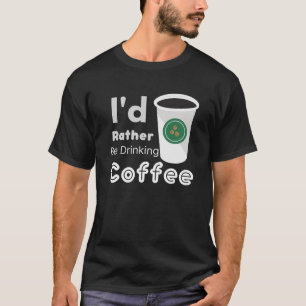 I'd Rather Be Drinking Coffee Large Cup T-Shirt