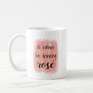 I'd rather be drinking rosé - Funny Joke Mug