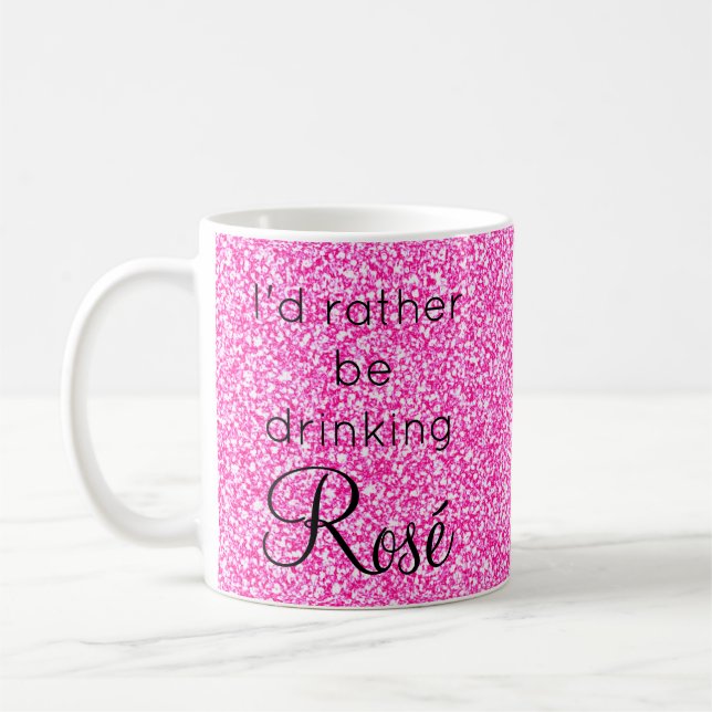 I'd Rather Be Drinking Rosé Pink Glitter Sparkle Coffee Mug (Left)
