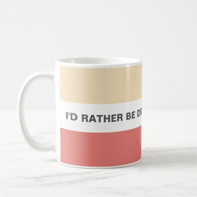 I'd Rather Be Drinking Wine Fun Quote Coffee Mug (Left)