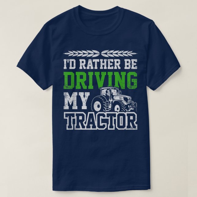 I'd Rather Be Driving In My Tractor Farmer Agricul T-Shirt (Design Front)