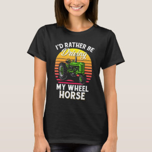 Id Rather Be Driving My Wheel Horse T-Shirt