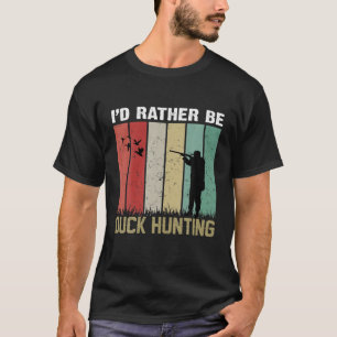 I'd Rather Be Duck Hunting T-Shirt