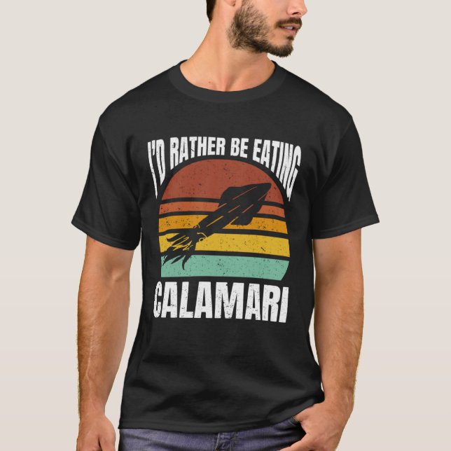 I'd Rather Be Eating Calamari Seafood Sea Calamari T-Shirt (Front)