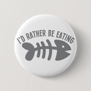 I'd rather be EATING fish 6 Cm Round Badge