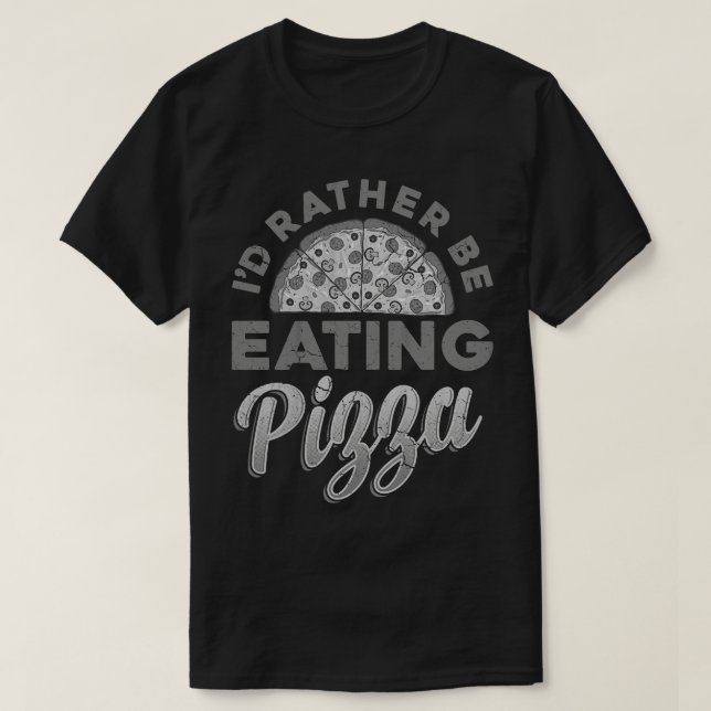 Id Rather Be Eating Pizza Italian Food Italia Ital T-Shirt (Design Front)