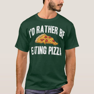 Id Rather Be Eating Pizza Premium T-Shirt