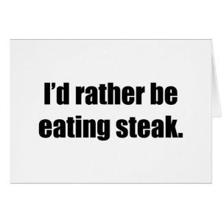 I'd Rather Be Eating Steak