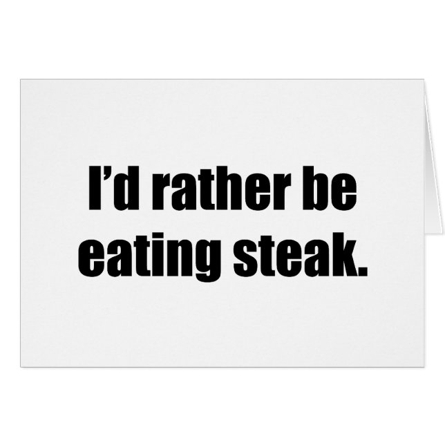I'd Rather Be Eating Steak (Front Horizontal)