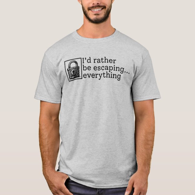 I'd Rather Be Escaping Everything Escape Room Love T-Shirt (Front)