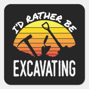 I'd Rather Be Excavating Archaeology Archaeologist Square Sticker