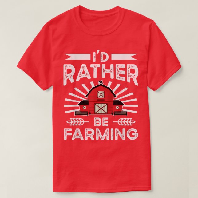 I'd Rather Be Farming Farmer Apparel Farming Quote T-Shirt (Design Front)