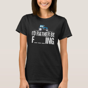 I'd Rather Be Farming Farmer Women Men Farming T-Shirt