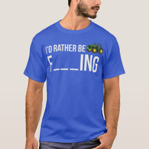 Id Rather Be Farming Funny Farmer Gift Shirt