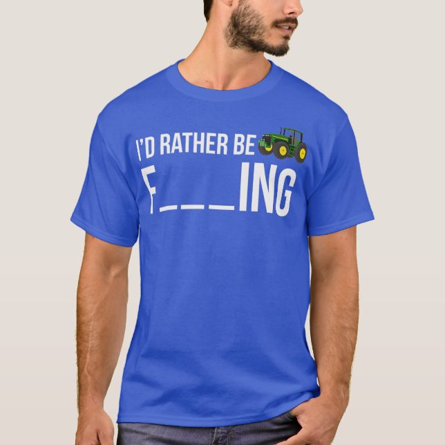 Id Rather Be Farming  Funny Farmer Gift Shirt (Front)