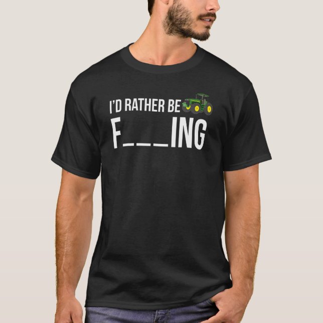 I'd Rather Be Farming  Funny Farmer T-Shirt (Front)
