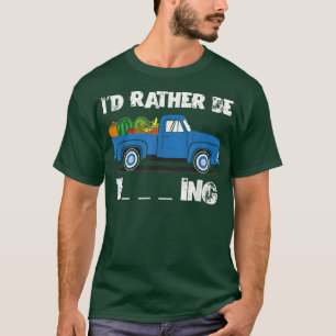 I'd Rather Be Farming Funny Local Farm Truck T-Shirt