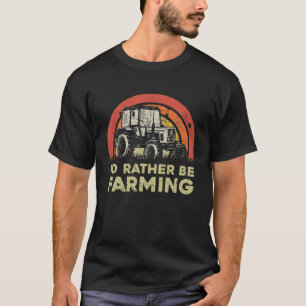 I'd Rather Be Farming Tractor Seat Farmer T-Shirt