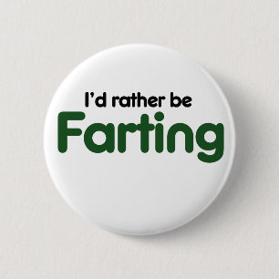 Id rather be farting 6 cm round badge