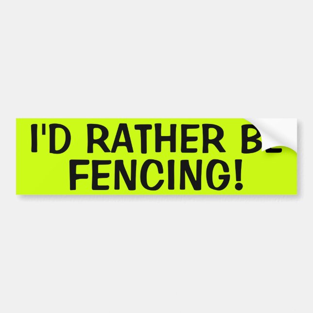 I'D RATHER BE FENCING! BUMPER STICKER (Front)