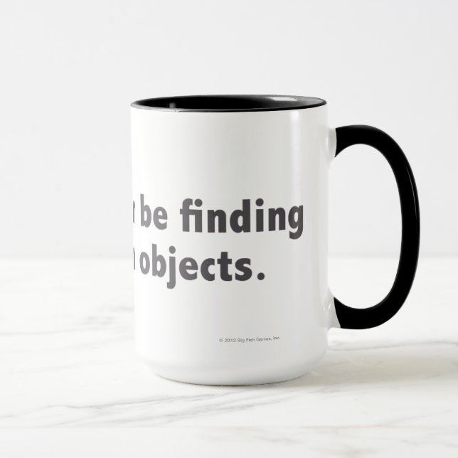 I'd rather be finding hidden objects. Grey Mug (Right)
