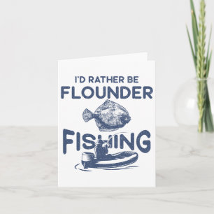 I'd Rather Be - Fisher Fisherman Flounder Fishing Card