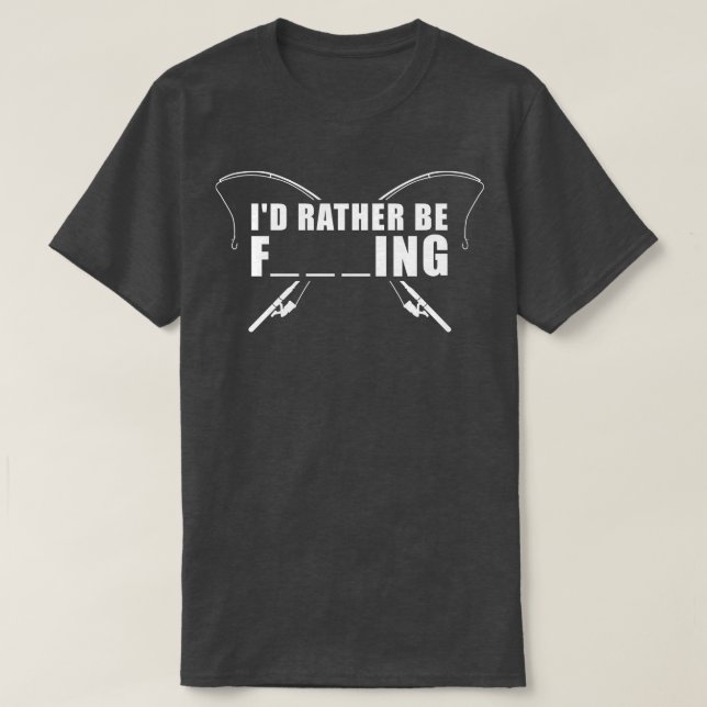 Id rather be fishing 1 T-Shirt (Design Front)