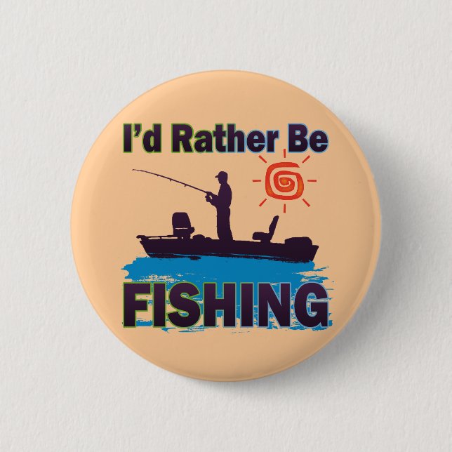 I'D RATHER BE FISHING 6 CM ROUND BADGE (Front)