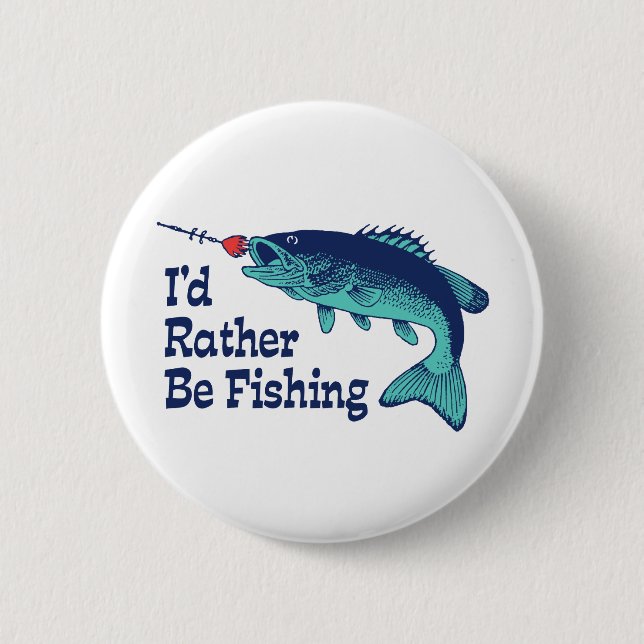 I'd Rather Be Fishing 6 Cm Round Badge (Front)