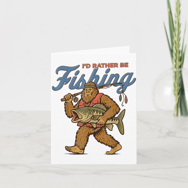I'd Rather Be Fishing Bigfoot  Card (Front)
