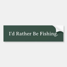 I'd Rather Be Fishing. 