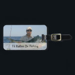 I'd Rather Be Fishing, Custom Photo Luggage Tag<br><div class="desc">Use your favourite fishing photo to create a unique luggage tag. The caption "I'd rather be fishing" is written at the bottom. Easily insert your own picture and place your name and address on the back. Great Father's Day gift,  birthday gift or Christmas stocking stuffer.</div>