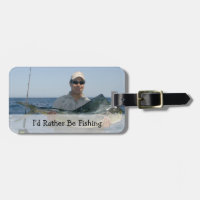 I'd Rather Be Fishing, Custom Photo Luggage Tag