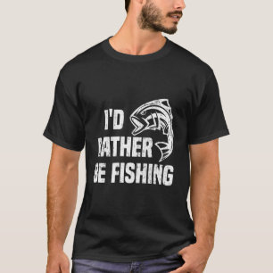 I'D Rather Be Fishing Fisher Angler Quote T-Shirt
