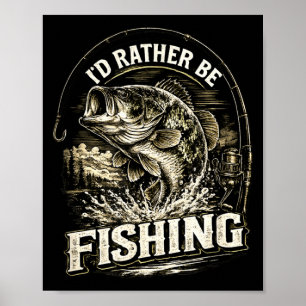 I'd rather be fishing fisherman dad father's day poster