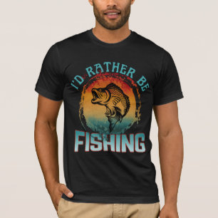 i'd rather be fishing fisherman gift T-Shirt