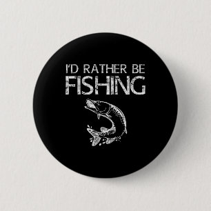 I'd Rather Be Fishing Fisherman Shirt 6 Cm Round Badge