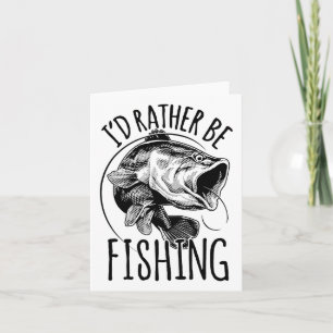 I'd Rather Be Fishing Fishing Shirt Fisherman Gift Card