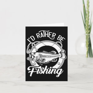 I'd Rather Be Fishing For Fisherman Fishing Lover Card