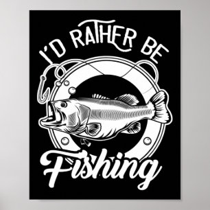 I'd Rather Be Fishing For Fisherman Fishing Lover  Poster