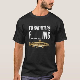 I'd Rather Be Fishing Fun Flathead Catfish Fishing T-Shirt