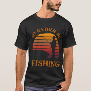 I'd Rather Be Fishing - Funny Fisherman Design T-Shirt