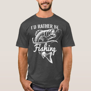 Id Rather Be Fishing Funny Fisherman Funny Fishing T-Shirt