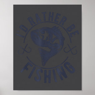 I'd Rather Be Fishing, Funny Fishing Saying Graphi Poster