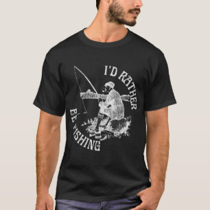 I'd Rather Be Fishing, Funny Fishing T-Shirt (Whit