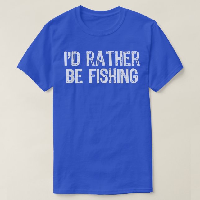 Id Rather Be Fishing Funny Gift Christmas  T-Shirt (Design Front)