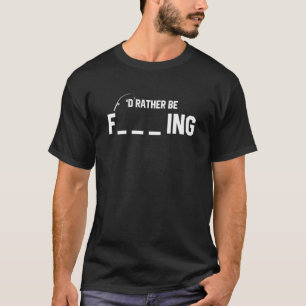 I'd Rather Be Fishing - Funny Sarcastic Fish Gift T-Shirt