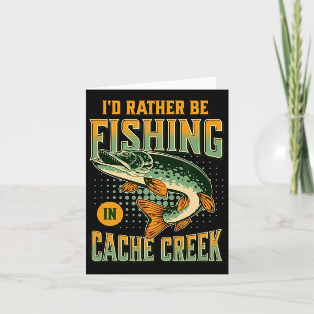 I'd Rather Be Fishing In Cache Creek  Card (Front)